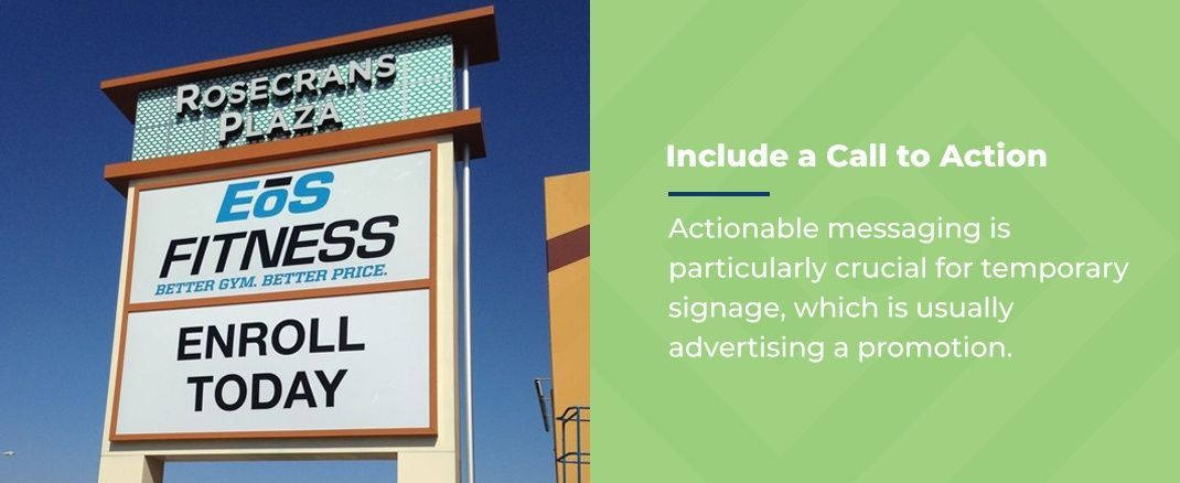 Include a Call to Action - Actionable messaging is particularly crucial for temporary signage, which is usually advertising a promotion.